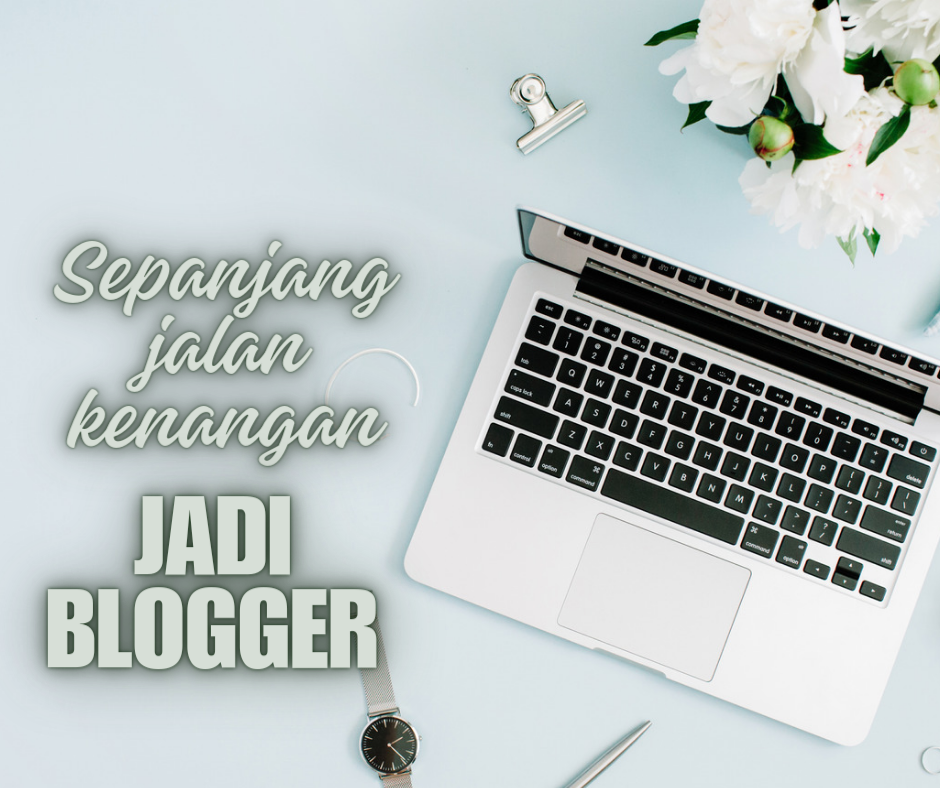 Sepanjang jalan kenangan jadi blogger 