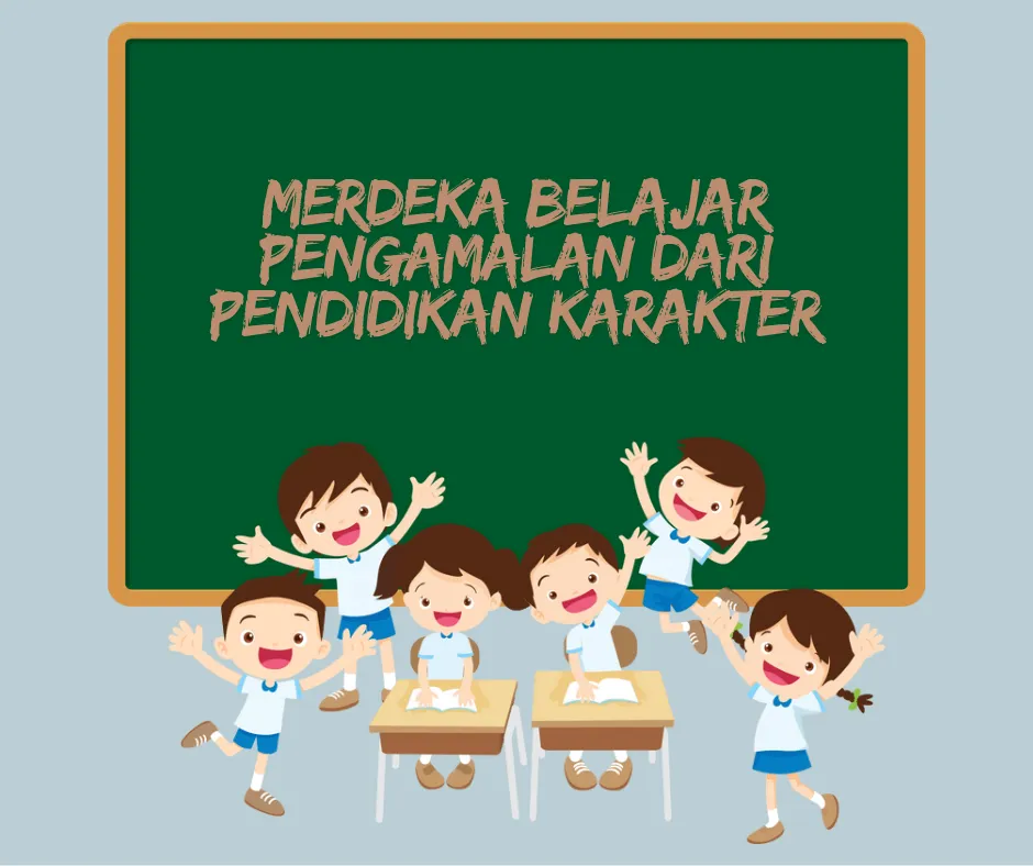 Merdeka Belajar Pengamalan dari Pendidikan Karakter 