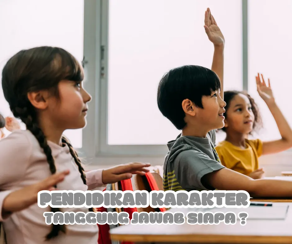 Pendidikan karakter tanggung jawab siapa?